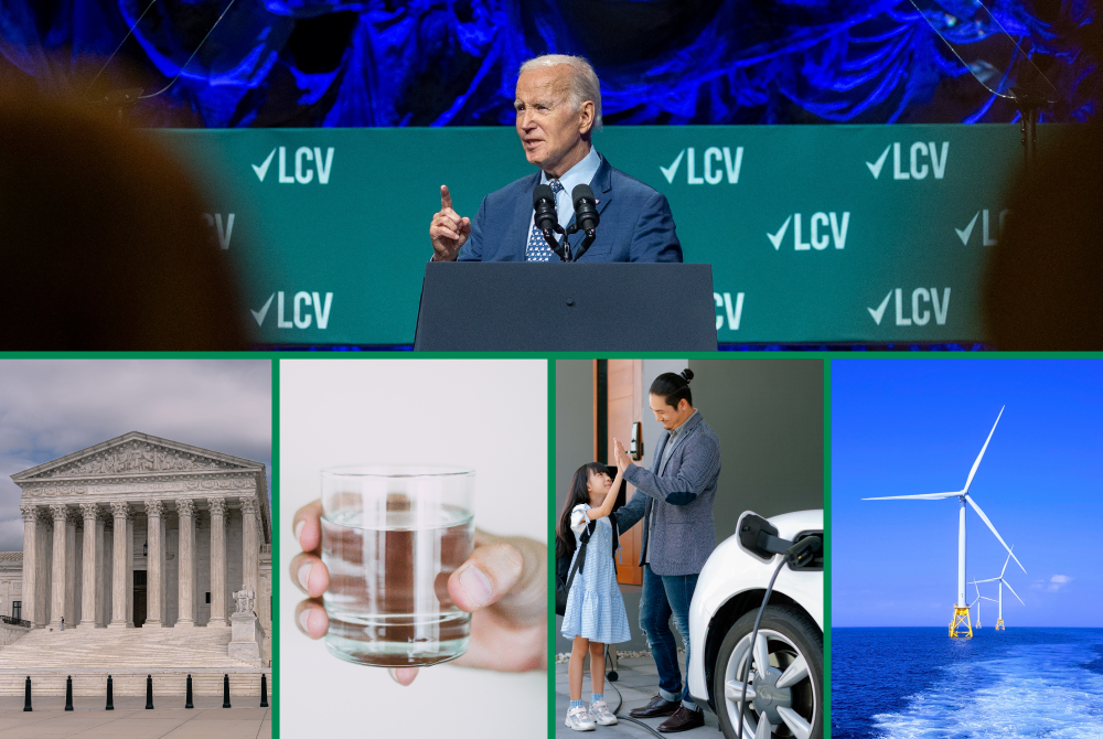 On the top, an image of Joe Biden speaking at a podium with an LCV banner behind him. Below, there are four images of the US Supreme Court, a hand holding a glass of clean water, two people by an electric car, and a windmill.