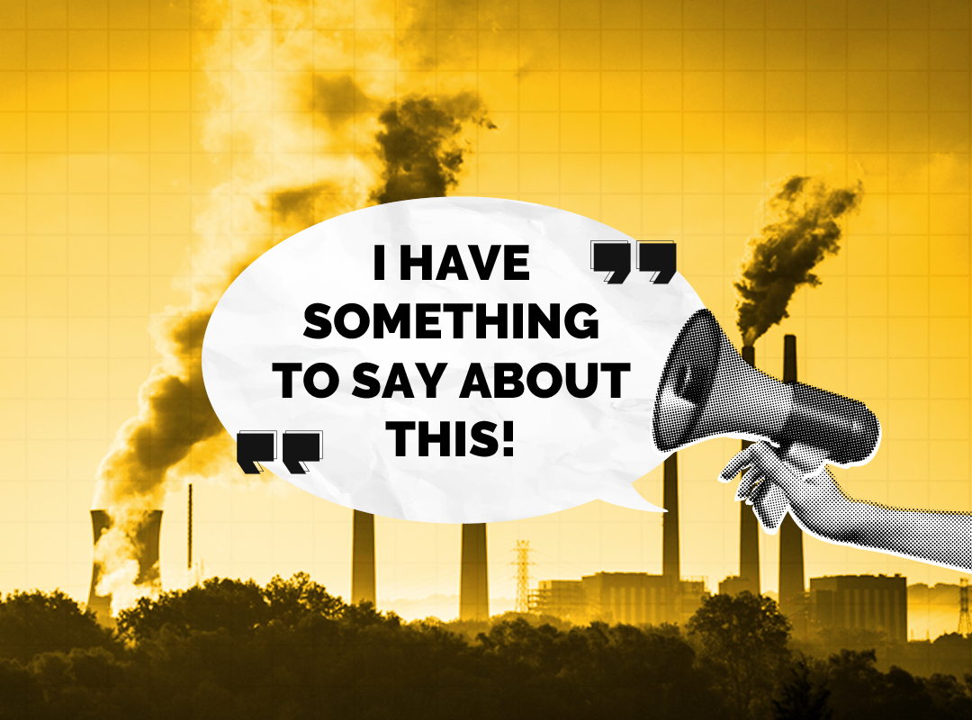 Over a background of factories spewing smog, a hand holds a megaphone with a speech bubble reading "I have something to say about this!"